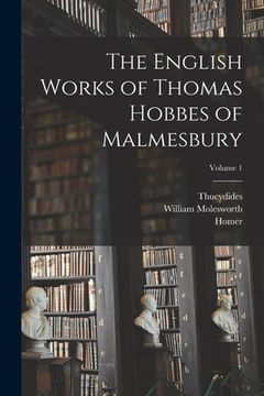 portada The English Works of Thomas Hobbes of Malmesbury; Volume 1 (en Inglés)