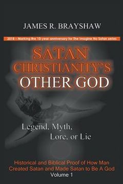 portada Satan Christianity's Other God: Legend, Myth, Lore, or Lie (en Inglés)
