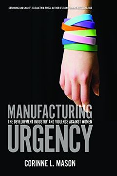 portada Manufacturing Urgency: The Development Industry and Violence Against Women (en Inglés)
