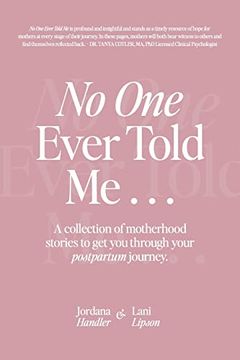 portada No One Ever Told Me: A collection of motherhood stories to get you through your postpartum journey. (in English)