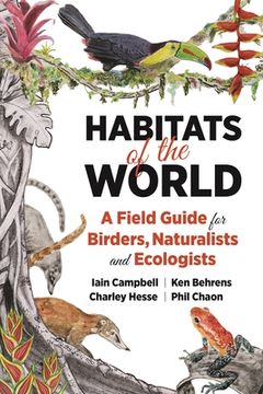portada Habitats of the World: A Field Guide for Birders, Naturalists, and Ecologists (en Inglés)