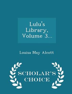 portada Lulu's Library, Volume 3... - Scholar's Choice Edition (in English)
