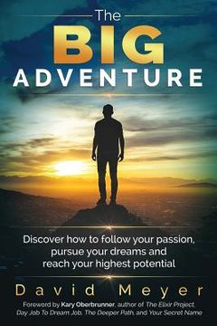 portada The Big Adventure: Discover how to follow your passion, pursue your dreams, and reach your highest potential (en Inglés)