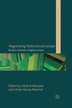 portada Negotiating Multicultural Europe: Borders, Networks, Neighbourhoods