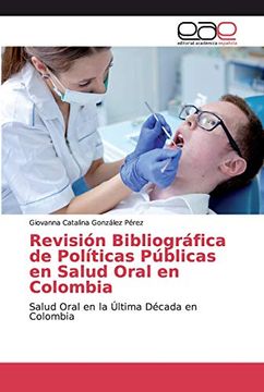 portada Revisión Bibliográfica de Políticas Públicas en Salud Oral en Colombia: Salud Oral en la Última Década en Colombia