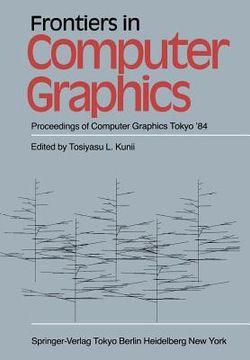 portada Frontiers in Computer Graphics: Proceedings of Computer Graphics Tokyo '84 (en Inglés)