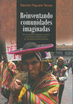 portada (Yayas) Reinventando Comunidades Imaginadas: Movimientos Indígenas, Nación y Procesos Sociopolíticos en los Países Centroandinos 