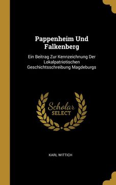 portada Pappenheim und Falkenberg: Ein Beitrag zur Kennzeichnung der Lokalpatriotischen Geschichtsschreibung Magdeburgs (en Alemán)