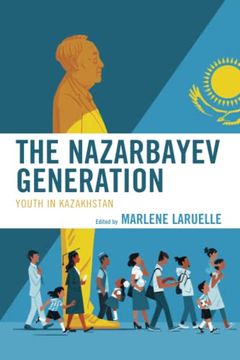 portada The Nazarbayev Generation: Youth in Kazakhstan (Contemporary Central Asia: Societies, Politics, and Cultures) (en Inglés)