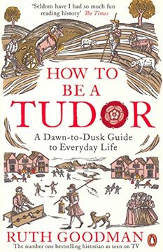 portada How to be a Tudor: A Dawn-to-Dusk Guide to Everyday Life