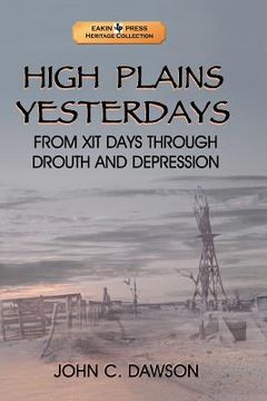 portada High Plains Yesterdays: From Xit Days Through Drouth and Depression