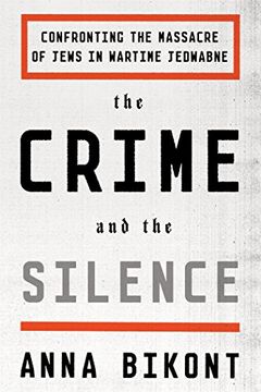 portada The Crime and the Silence: Confronting the Massacre of Jews in Wartime Jedwabne (en Inglés)