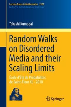portada Random Walks on Disordered Media and Their Scaling Limits: École d'Été de Probabilités de Saint-Flour XL - 2010 (en Inglés)