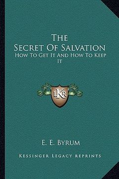 portada the secret of salvation: how to get it and how to keep it (in English)