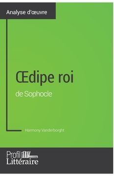 portada OEdipe roi de Sophocle (Analyse approfondie): Approfondissez votre lecture des romans classiques et modernes avec Profil-Litteraire.fr (en Francés)
