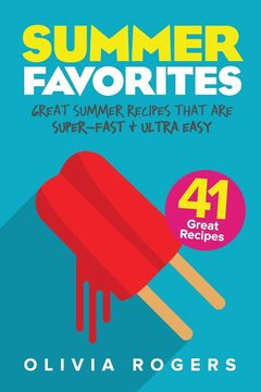 portada Summer Favorites (2nd Edition): 41 Great Summer Recipes That Are Super-Fast & Ultra Easy (in English)