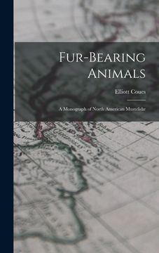 portada Fur-Bearing Animals: A Monograph of North American Mustelidæ (en Inglés)