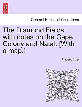 portada the diamond fields: with notes on the cape colony and natal. [with a map.]