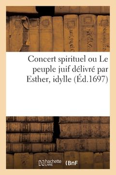 portada Concert Spirituel Ou Le Peuple Juif Délivré Par Esther, Idylle (en Francés)