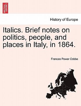 portada italics. brief notes on politics, people, and places in italy, in 1864.