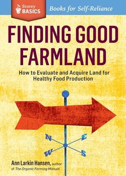 portada finding good farmland: how to evaluate and acquire land for raising crops and animals. a storey basics title