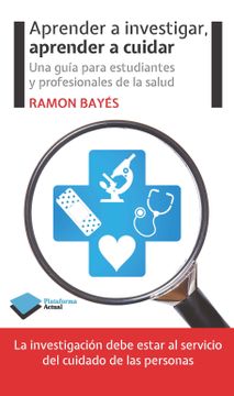 portada Aprender a Investigar, Aprender a Cuidar: Una Guía Para Estudiantes y Profesionales de la Salud (Actual) (in Spanish)