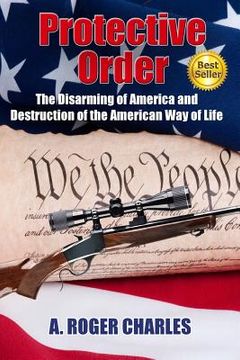 portada Protective Order: The Disarming of America and Destruction of the American Way of Life (en Inglés)