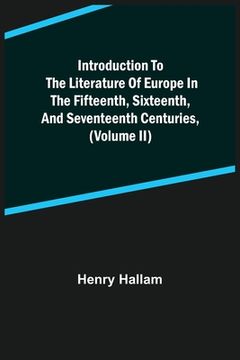 portada Introduction to the Literature of Europe in the Fifteenth, Sixteenth, and Seventeenth Centuries, (Volume II) (en Inglés)