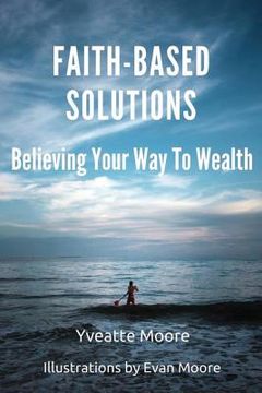 portada Faith-Based Solutions: Believing Your Way to Wealth (en Inglés)