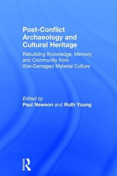 portada Post-Conflict Archaeology and Cultural Heritage: Rebuilding Knowledge, Memory and Community from War-Damaged Material Culture
