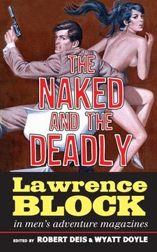portada The Naked and the Deadly: Lawrence Block in Men's Adventure Magazines (en Inglés)