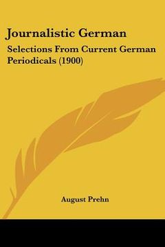 portada journalistic german: selections from current german periodicals (1900) (en Inglés)