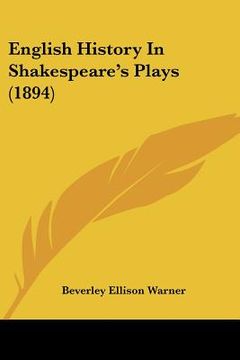 portada english history in shakespeare's plays (1894) (en Inglés)