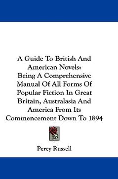 portada a guide to british and american novels: being a comprehensive manual of all forms of popular fiction in great britain, australasia and america from (en Inglés)