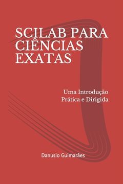 portada Scilab Para Ciências Exatas: Uma Introdução Prática e Dirigida (en Portugués)