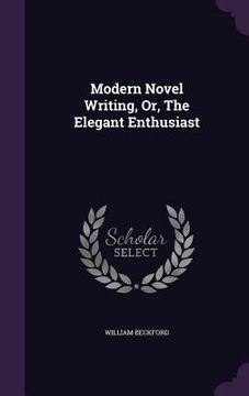 portada Modern Novel Writing, Or, The Elegant Enthusiast (en Inglés)