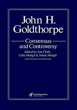 portada john goldthorpe: consensus and controversy