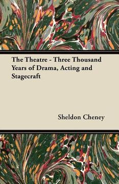 portada the theatre - three thousand years of drama, acting and stagecraft (en Inglés)