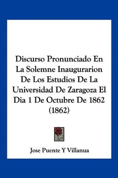 portada Discurso Pronunciado en la Solemne Inaugurarion de los Estudios de la Universidad de Zaragoza el dia 1 de Octubre de 1862 (1862)