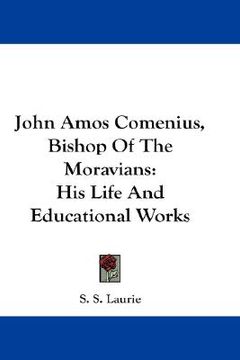 portada john amos comenius, bishop of the moravians: his life and educational works (en Inglés)