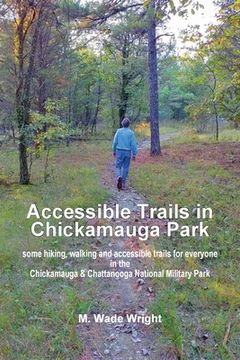 portada Accessible Trails in Chickamauga Park: some hiking, walking and accessible trails for everyone in the Chickamauga & Chattanooga National Military Park (in English)