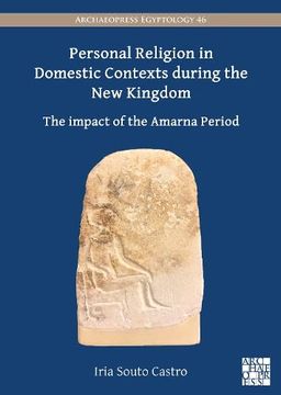 portada Personal Religion in Domestic Contexts During the New Kingdom: The Impact of the Amarna Period