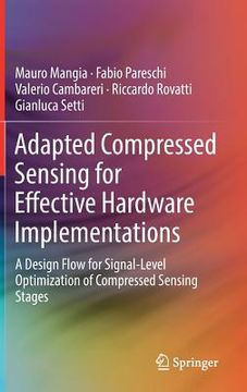 portada Adapted Compressed Sensing for Effective Hardware Implementations: A Design Flow for Signal-Level Optimization of Compressed Sensing Stages (en Inglés)