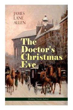 portada The Doctor's Christmas Eve (Holiday Classics Series): A Moving Saga of a Man's Journey through His Life (en Inglés)