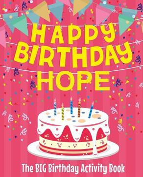 portada Happy Birthday Hope - The Big Birthday Activity Book: (Personalized Children's Activity Book) (en Inglés)