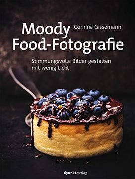 portada Moody Food-Fotografie: Stimmungsvolle Bilder Gestalten mit Wenig Licht (en Alemán)