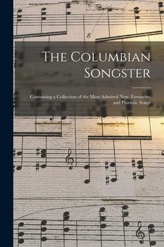 portada The Columbian Songster: Containing a Collection of the Most Admired New, Favourite, and Patriotic Songs (en Inglés)