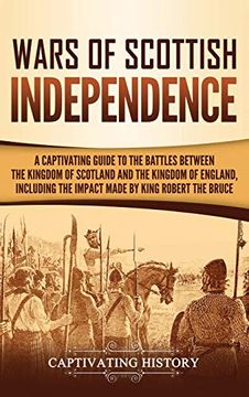 portada Wars of Scottish Independence: A Captivating Guide to the Battles Between the Kingdom of Scotland and the Kingdom of England, Including the Impact Made by King Robert the Bruce (en Inglés)