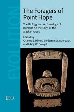 portada The Foragers of Point Hope: The Biology and Archaeology of Humans on the Edge of the Alaskan Arctic (en Inglés)