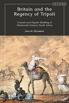 portada Britain and the Regency of Tripoli: Consuls and Empire-Building in Nineteenth-Century North Africa (en Inglés)